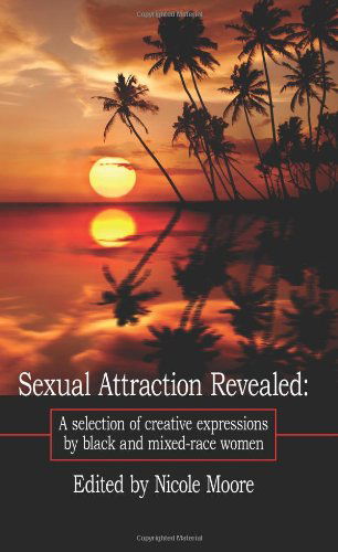 Cover for Nicole Moore · Sexual Attraction Revealed:: a Selection of Creative Expressions by Black and Mixed-race Women (Paperback Book) (2007)