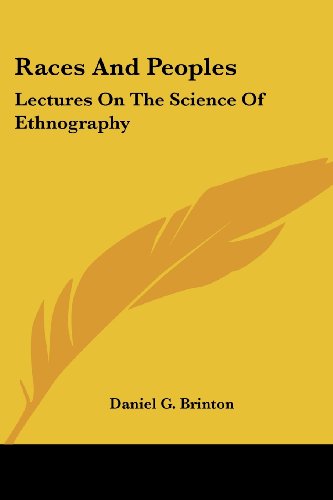 Races and Peoples: Lectures on the Science of Ethnography (Kessinger Publishing's Rare Reprints) - Daniel G. Brinton - Books - Kessinger Publishing, LLC - 9781428635135 - July 9, 2006