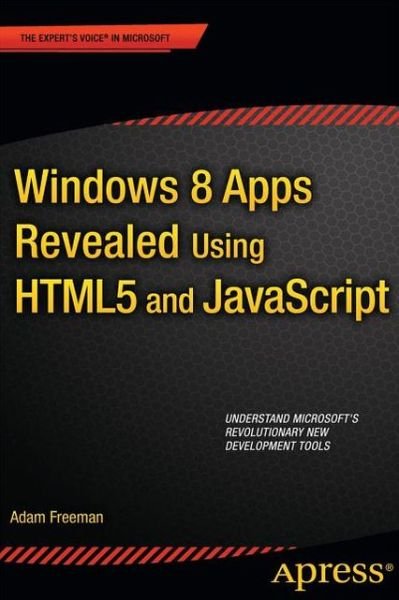 Cover for Adam Freeman · Windows 8 Apps Revealed Using HTML5 and JavaScript: Using HTML5 and JavaScript (Paperback Book) [1st edition] (2012)