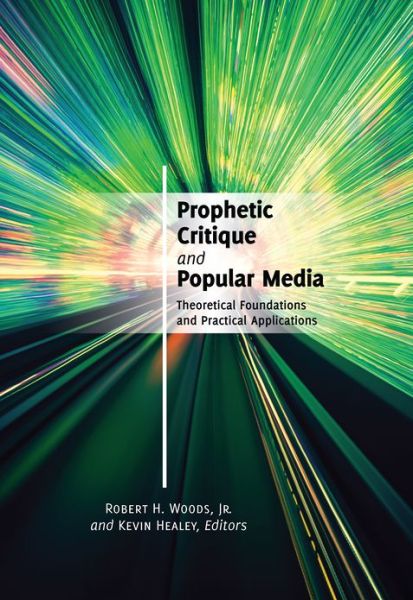 Cover for Jr. Robert H. Woods · Prophetic Critique and Popular Media: Theoretical Foundations and Practical Applications (Paperback Book) [New edition] (2013)