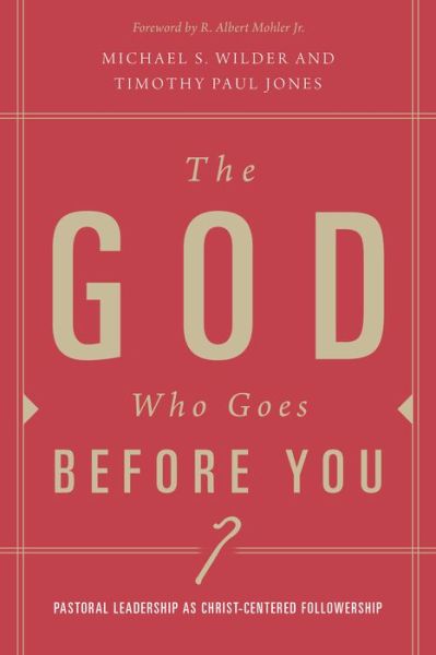 Cover for Timothy Paul Jones · The God Who Goes before You : Pastoral Leadership as Christ-Centered Followership (Paperback Book) (2018)