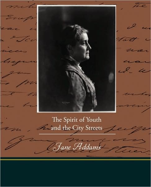 The Spirit of Youth and the City Streets - Jane Addams - Kirjat - Book Jungle - 9781438519135 - maanantai 8. kesäkuuta 2009