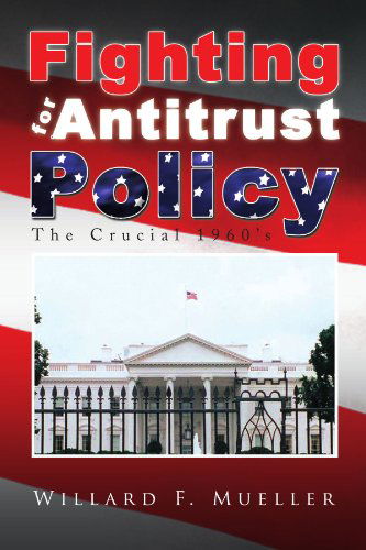 Cover for Willard F Mueller · Fighting for Antitrust Policy: the Crucial 1960's (Paperback Book) (2009)