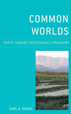 Cover for Carl A. Maida · Common Worlds: Paths Toward Sustainable Urbanism (Hardcover Book) (2018)