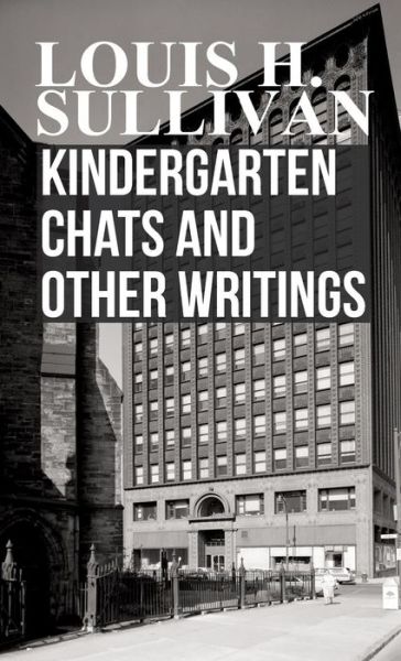 Cover for Louis H. Sullivan · Kindergarten Chats And Other Writings (Hardcover Book) (2008)