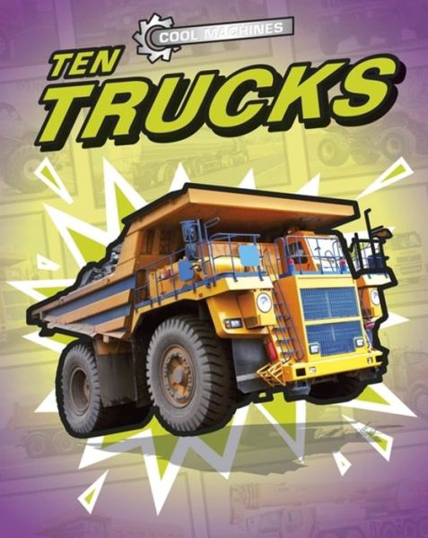 Cover for Chris Oxlade · Cool Machines: Ten Trucks - Cool Machines (Paperback Book) (2019)