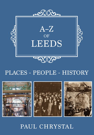 Cover for Paul Chrystal · A-Z of Leeds: Places-People-History - A-Z (Paperback Book) (2019)