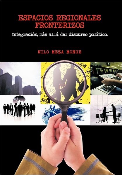 Cover for Nilo Meza Monge · Espacios Regionales Fronterizos: Integración, Más Allá Del Discurso Político. (Gebundenes Buch) [Spanish edition] (2011)