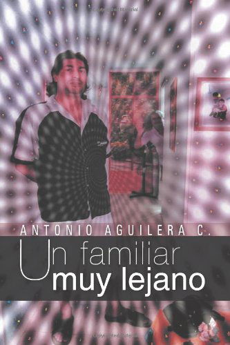 Cover for Antonio Aguilera C. · Un Familiar Muy Lejano (Paperback Book) [Spanish edition] (2012)