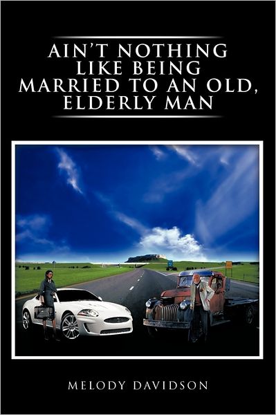 Cover for Melody Davidson · Ain't Nothing Like Being Married to an Old, Elderly Man (Hardcover Book) (2011)