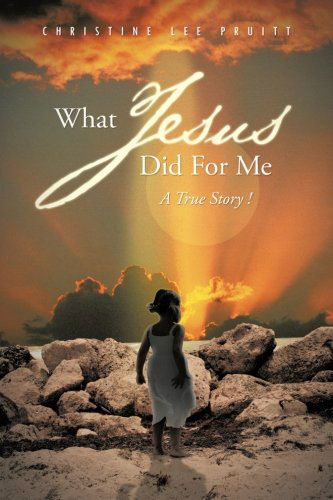 Cover for Christine Lee Pruitt · What Jesus Did for Me: a True Story! (Paperback Book) (2013)