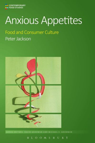 Cover for Jackson, Peter (University of Sheffield, UK) · Anxious Appetites: Food and Consumer Culture - Contemporary Food Studies: Economy, Culture and Politics (Paperback Book) (2015)