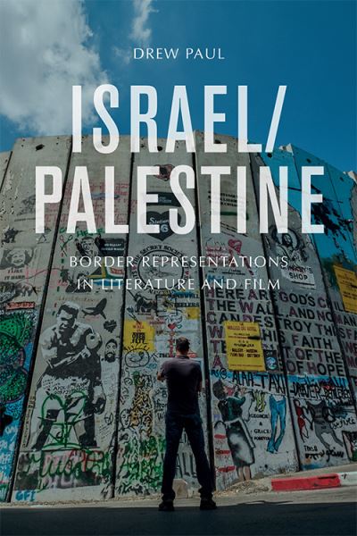 Cover for Drew Paul · Israel / Palestine: Border Representations in Literature and Film (Paperback Book) (2021)