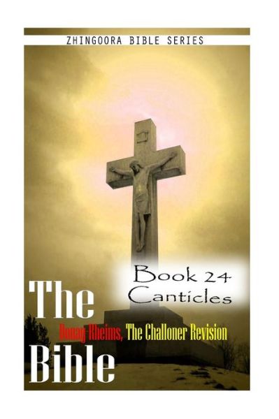 Cover for Zhingoora Bible Series · The Bible Douay-rheims, the Challoner Revision- Book 24 Canticles (Paperback Book) (2012)