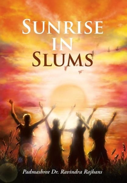 Cover for Padmashree Dr Ravindra Rajhans · Sunrise in Slums (Inbunden Bok) (2013)