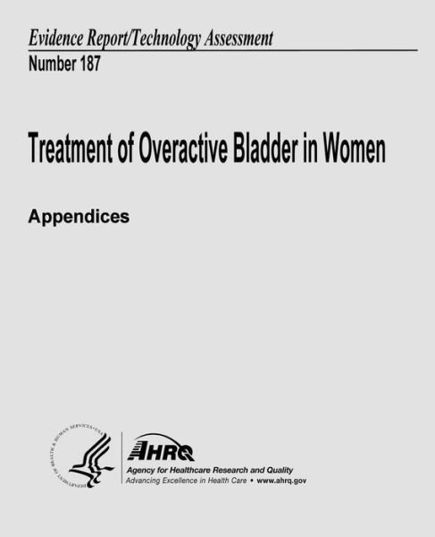 Cover for U S Department of Heal Human Services · Treatment of Overactive Bladder in Women (Appendices): Evidence Report / Technology Assessment Number 187 (Paperback Book) (2013)