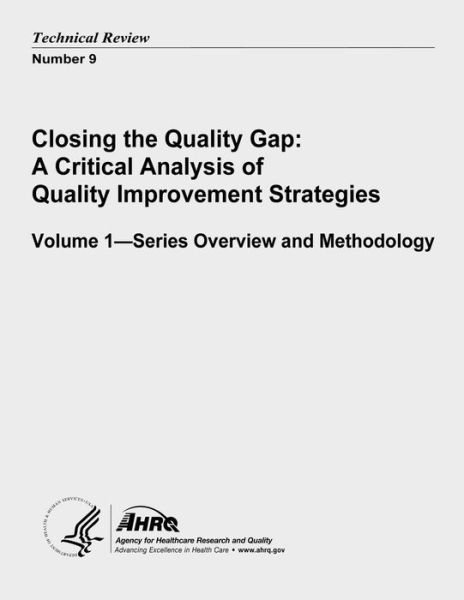 Cover for U S Department of Heal Human Services · Closing the Quality Gap: a Critical Analysis of Quality Improvement Strategies: Volume 1 - Series Overview and Methodology: Technical Review Nu (Paperback Book) (2013)