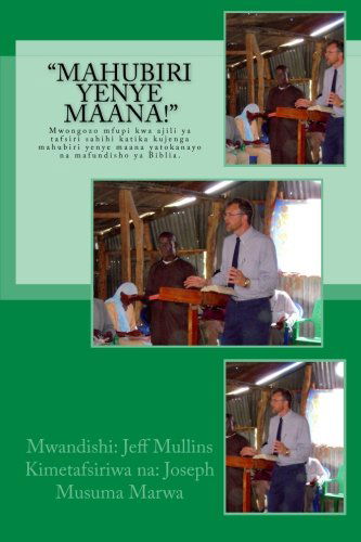 Cover for Jeff Mullins · &quot;Mahubiri Yenye Maana!&quot;: Mwongozo Mfupi Kwa Ajili Ya Tafsiri Sahihi Katika Kujenga Mahubiri Yenye Maana Yatokanayo Na Mafundisho Ya Biblia. (Paperback Book) [Swahili edition] (2014)