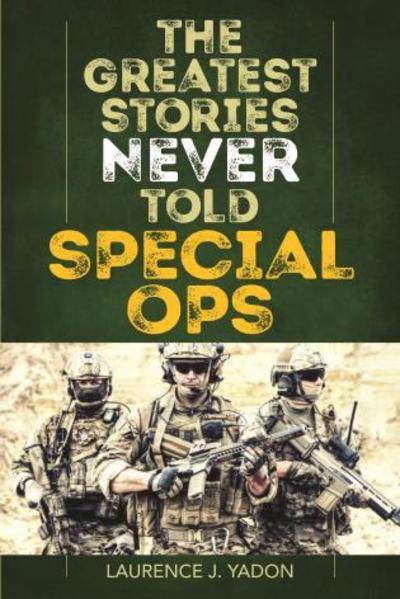 Cover for Laurence J. Yadon · The Greatest Stories Never Told: Special Ops (Paperback Book) (2019)