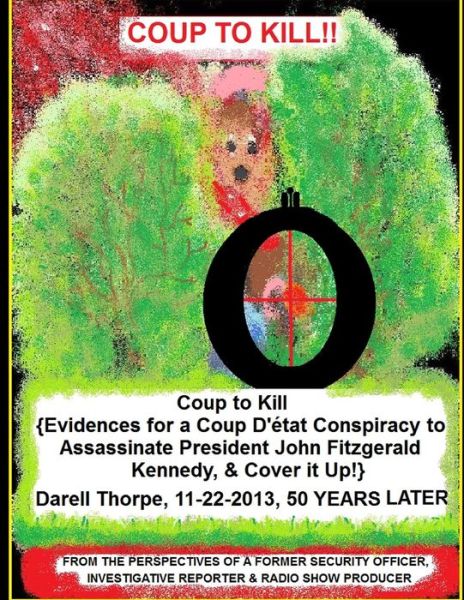 Cover for Darell D Thorpe · Coup to Kill: {evidences for a Coup Detat Conspiracy to Assassinate President John Fitzgerald Kennedy, &amp; Cover It Up!} (Paperback Book) (2013)