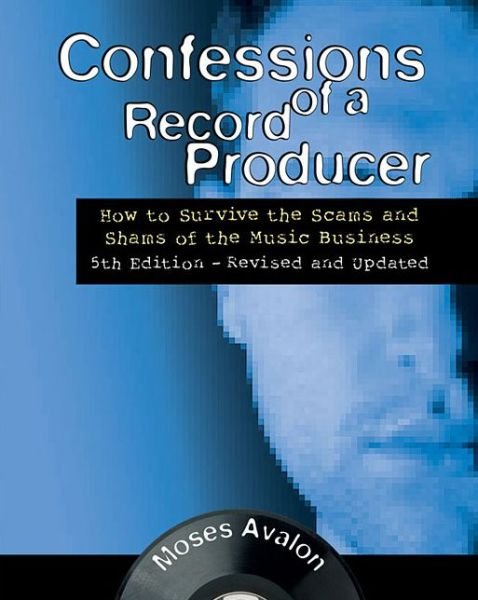 Cover for Moses Avalon · Confessions of a Record Producer: How to Survive the Scams and Shams of the Music Business (Paperback Bog) [5th Edition Revised &amp; Updated edition] (2016)