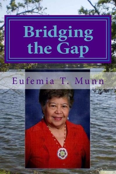 Bridging the Gap - Eufemia T Munn - Libros - Createspace - 9781495387135 - 1 de mayo de 2014