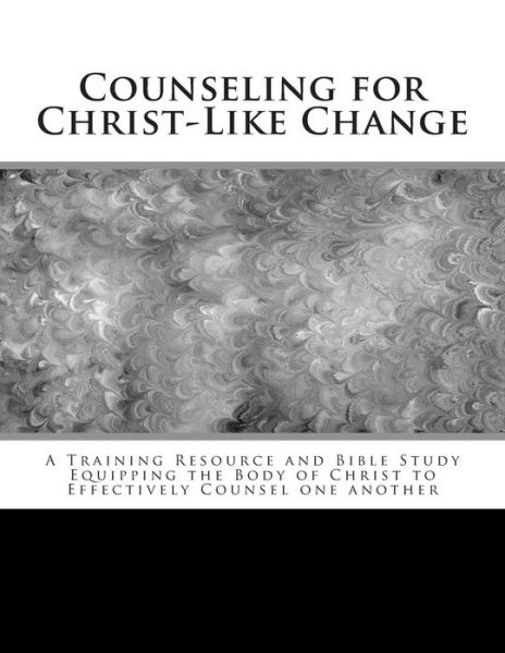 Cover for Margy Hill · Counseling for Christ-like Change: a Training Resource and Bible Study Equipping the Body of Christ to Effectively Counsel One Another (Paperback Book) (2014)