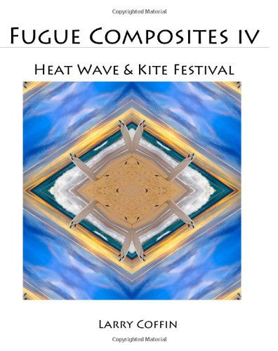 Cover for Larry Coffin · Fugue Composites Iv: Heat Wave &amp; Kite Festival (Paperback Book) (2014)