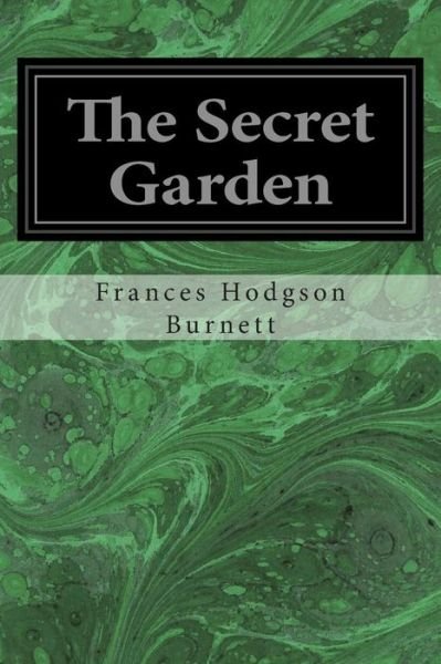 The Secret Garden - Frances Hodgson Burnett - Books - Createspace - 9781496070135 - February 25, 2014