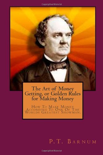 Cover for P T Barnum · The Art of Money Getting, or Golden Rules for Making Money (Taschenbuch) [Lrg edition] (2014)