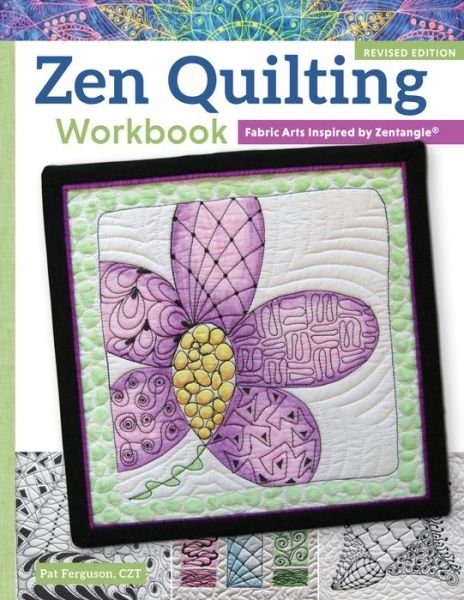Cover for Pat Ferguson · Zen Quilting Workbook, Revised Edition: Fabric Arts Inspired by Zentangle (R) (Paperback Book) [Revised edition] (2015)