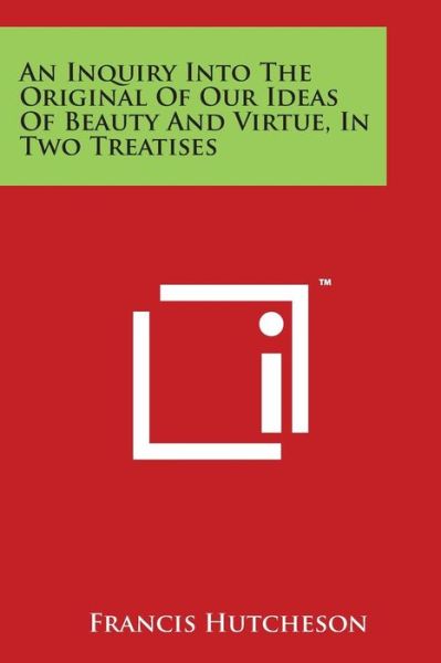 Cover for Francis Hutcheson · An Inquiry into the Original of Our Ideas of Beauty and Virtue, in Two Treatises (Taschenbuch) (2014)