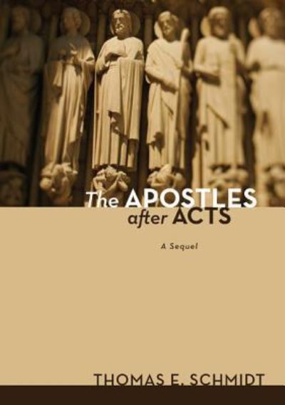 The Apostles after Acts - Thomas E. Schmidt - Books - Wipf and Stock - 9781498216135 - July 22, 2013