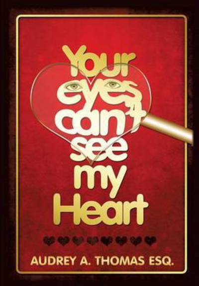 Cover for Audrey a Thomas Esq · Your Eyes Can't See My Heart (Paperback Book) (2015)