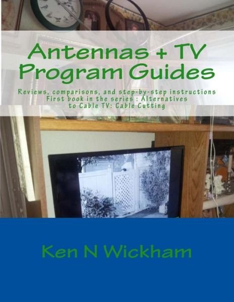 Cover for Ken N Wickham · Antennas + TV Program Guides: Reviews, Comparisons, and Step-by-step Instructions (Taschenbuch) (2014)