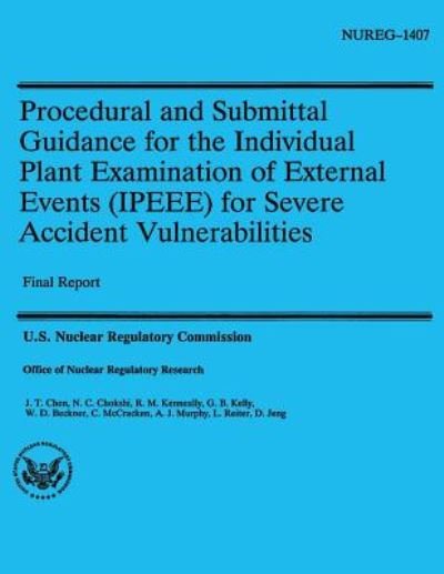 Procedural and Submittal Guidance for the Individual Plant Examination of External Events (Ipeee) for Severe Accident Vulnerabilities - U S Nuclear Regulatory Commission - Bücher - Createspace - 9781500371135 - 30. Juni 2014