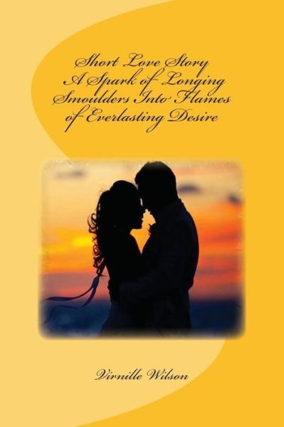 Cover for Virnille Wilson · Short Love Story a Spark of Longing Smoulders into Flames of Everlasting Desire (Paperback Bog) (2014)