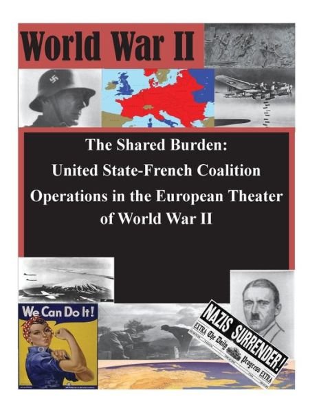 Cover for U S Army Command and General Staff Coll · The Shared Burden: United State-french Coalition Operations in the European Theater of World War II (Paperback Book) (2014)