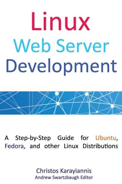 Cover for Christos Karayiannis · Linux Web Server Development: a Step-by-step Guide for Ubuntu, Fedora, and Other Linux Distributions (Paperback Book) (2015)