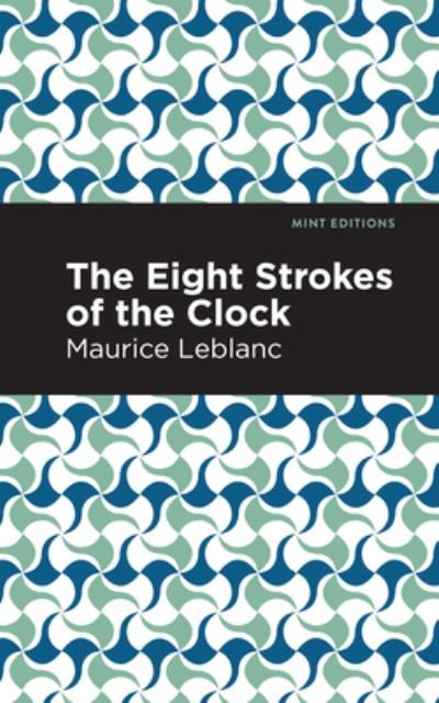 Cover for Maurice Leblanc · The Eight Strokes of the Clock - Mint Editions (Hardcover bog) (2021)