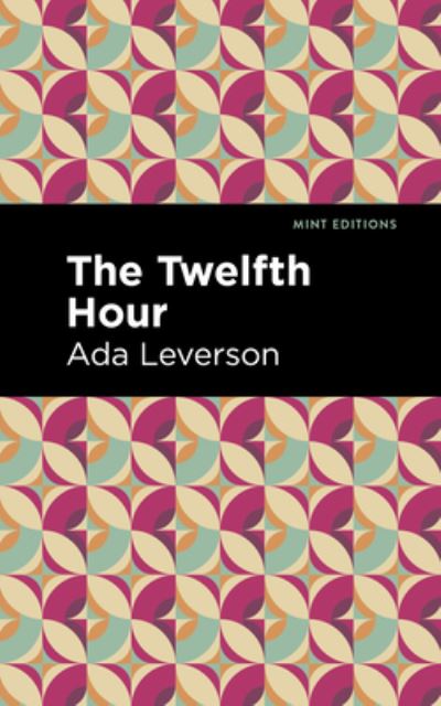 The Twelfth Hour - Mint Editions - Ada Leverson - Books - Mint Editions - 9781513283135 - July 15, 2021