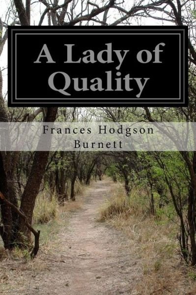 A Lady of Quality - Frances Hodgson Burnett - Books - Createspace - 9781515218135 - July 27, 2015