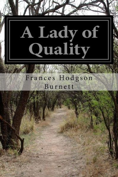 A Lady of Quality - Frances Hodgson Burnett - Livres - Createspace - 9781515218135 - 27 juillet 2015