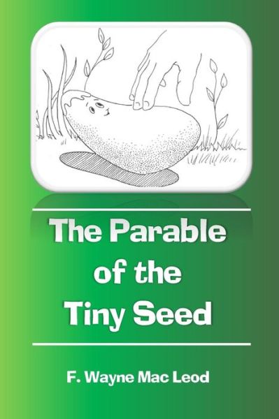 Cover for F Wayne Mac Leod · The Parable of the Tiny Seed (Paperback Book) (2015)