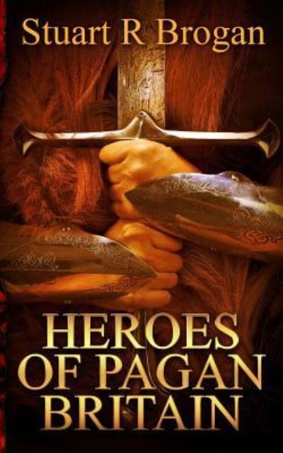 Cover for Stuart R Brogan · Heroes of Pagan Britain (Pocketbok) (2015)