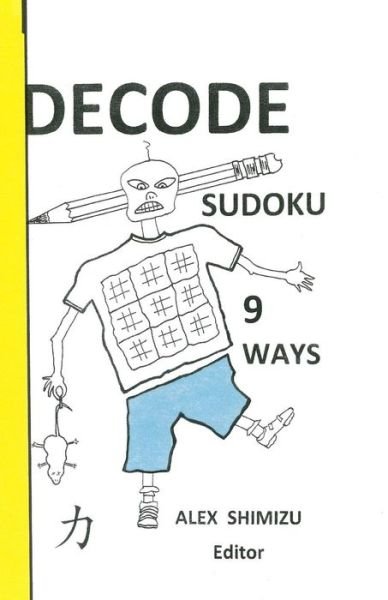 Decode Sudoku Nine Ways - Daniel Ward - Kirjat - Createspace Independent Publishing Platf - 9781523716135 - maanantai 25. huhtikuuta 2016
