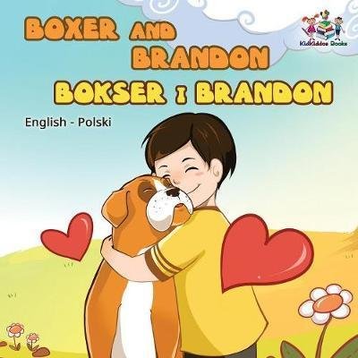 Boxer and Brandon (English Polish children's book): Polish Kids Book - English Polish Bilingual Collection - Inna Nusinsky - Kirjat - Kidkiddos Books Ltd. - 9781525907135 - tiistai 27. helmikuuta 2018