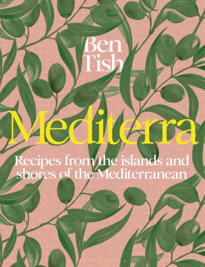 Cover for Ben Tish · Mediterra: Recipes from the islands and shores of the Mediterranean (Hardcover Book) (2024)