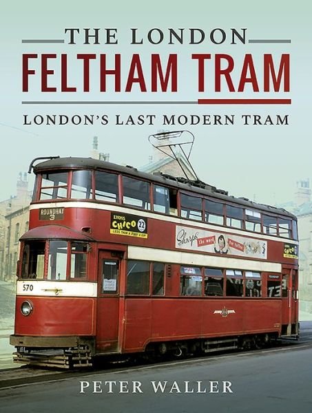 Cover for Peter Waller · The London Feltham Tram: London's Last Modern Tram (Hardcover Book) (2020)