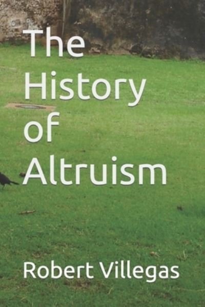 Cover for Robert Villegas · The History of Altruism (Pocketbok) (2016)